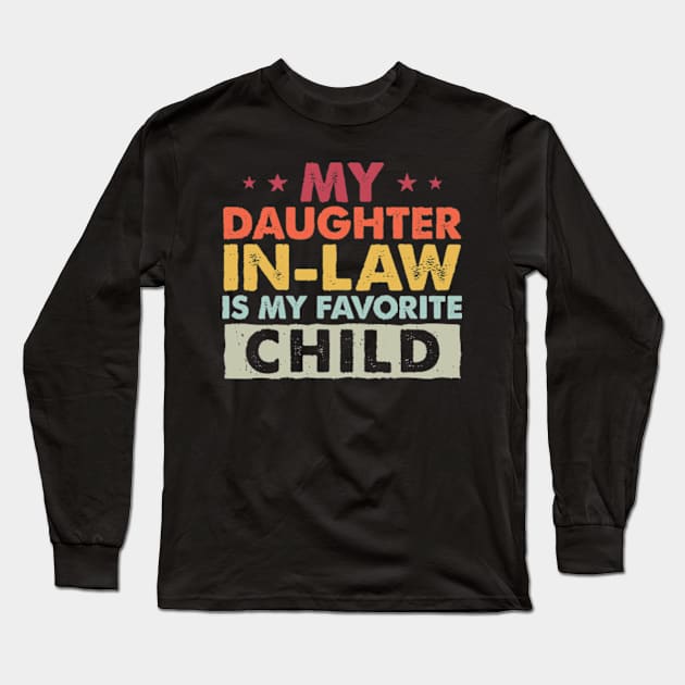 My Daughter In Law Is My Favorite Child Funny Family Humor Long Sleeve T-Shirt by CreativeSalek